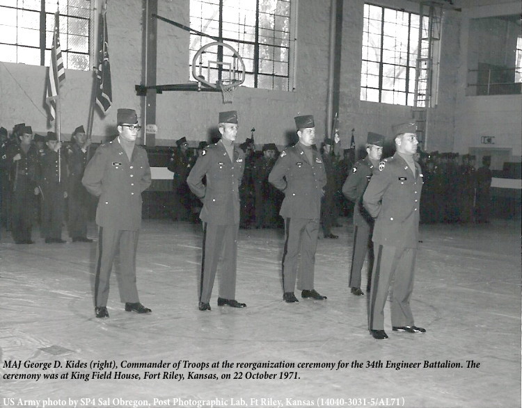 MAJ George D. Kides (right), Commander of Troops at the reorganization ceremony for the 34th Engineer Battalion. The
ceremony was at King Field House, Fort Riley, Kansas, on 22 October 1971.